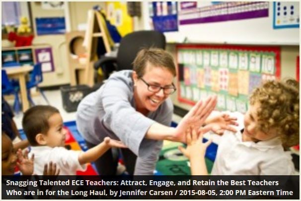 Snagging Talented ECE Teachers: Attract, Engage, and Retain the Best Teachers Who are in for the Long Haul, by Jennifer Carsen